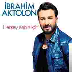 İbrahim Aktolon Herşey Senin İçin (2016)