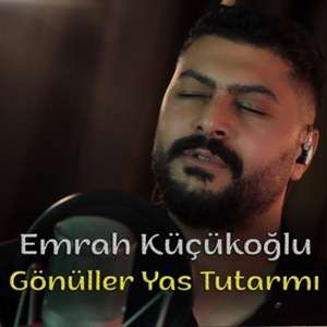 Emrah Küçükoğlu Gönüller Yas Tutarmı (2022)