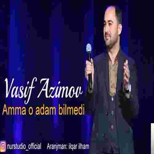 Vasif Azimov Amma O Adam Bilmedi (2019)