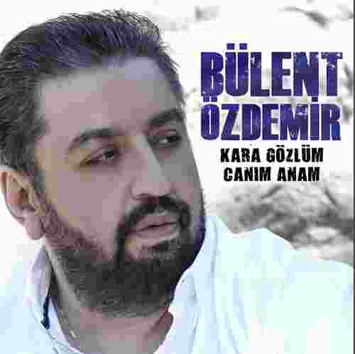 Bülent Özdemir Kara Gözlüm/Canım Anam (2018)