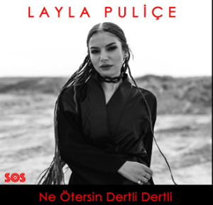 Layla Puliçe Ötme Bülbül (2020)