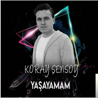Koray Şensoy Yaşayamam (2019)