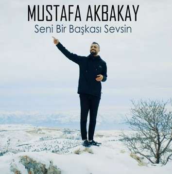 Mustafa Akbakay Seni Bir Başkası Sevsin (2022)
