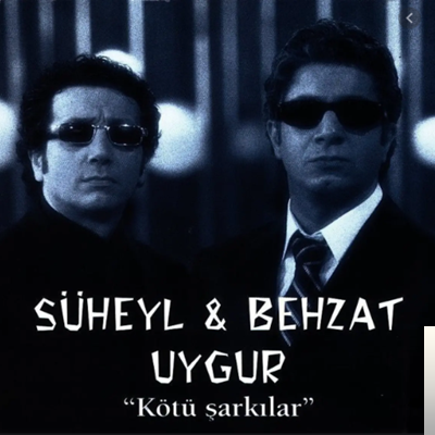 Süheyl & Behzat Uygur Kötü Şarkılar (2000)