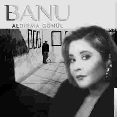 Banu Aldırma Gönül (2019)