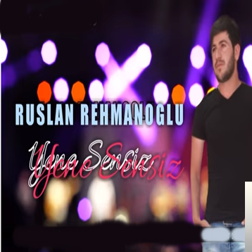 Ruslan Rehmanoglu Yene Sensiz (2019)