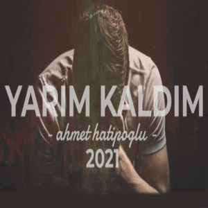 Ahmet Hatipoğlu Yarım Kaldım (2021)