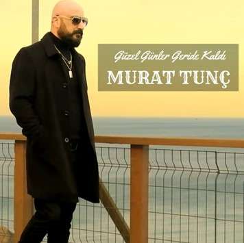 Murat Tunç Güzel Günler Geride Kaldı (2022)