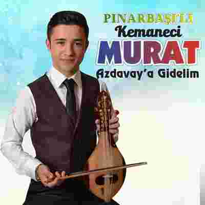 Pınarbaşılı Kemaneci Murat Azdavay'a Gidelim (2019)