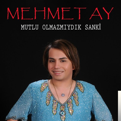 Mehmet Ay Mutlu Olmazmıydık Sanki (2020)