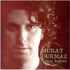 Murat Durmaz Son Kahve (2006)