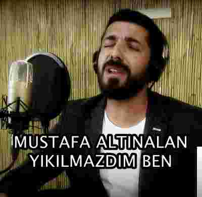 Mustafa Altınalan Yıkılmazdım Ben (2019)