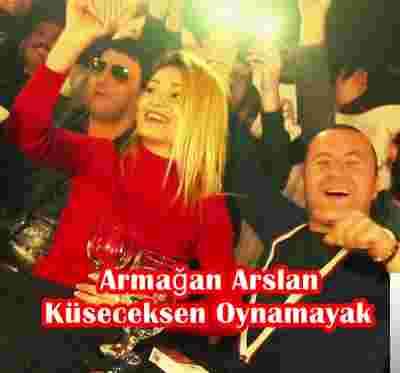 Armağan Arslan Küseceksen Oynamayak (2019)