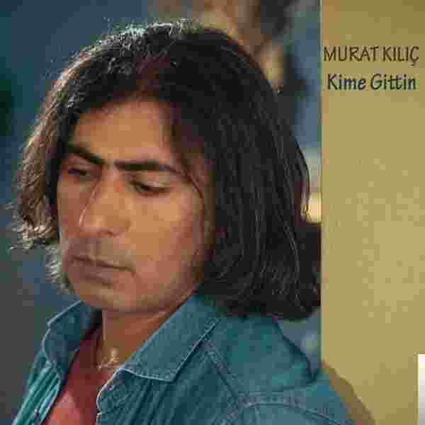 Murat Kılıç Kime Gittin (2018)