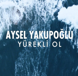 Aysel Yakupoğlu Yürekli Ol (2020)