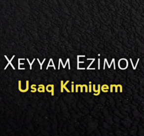 Xeyyam Ezimov Usaq Kimiyem (2021)