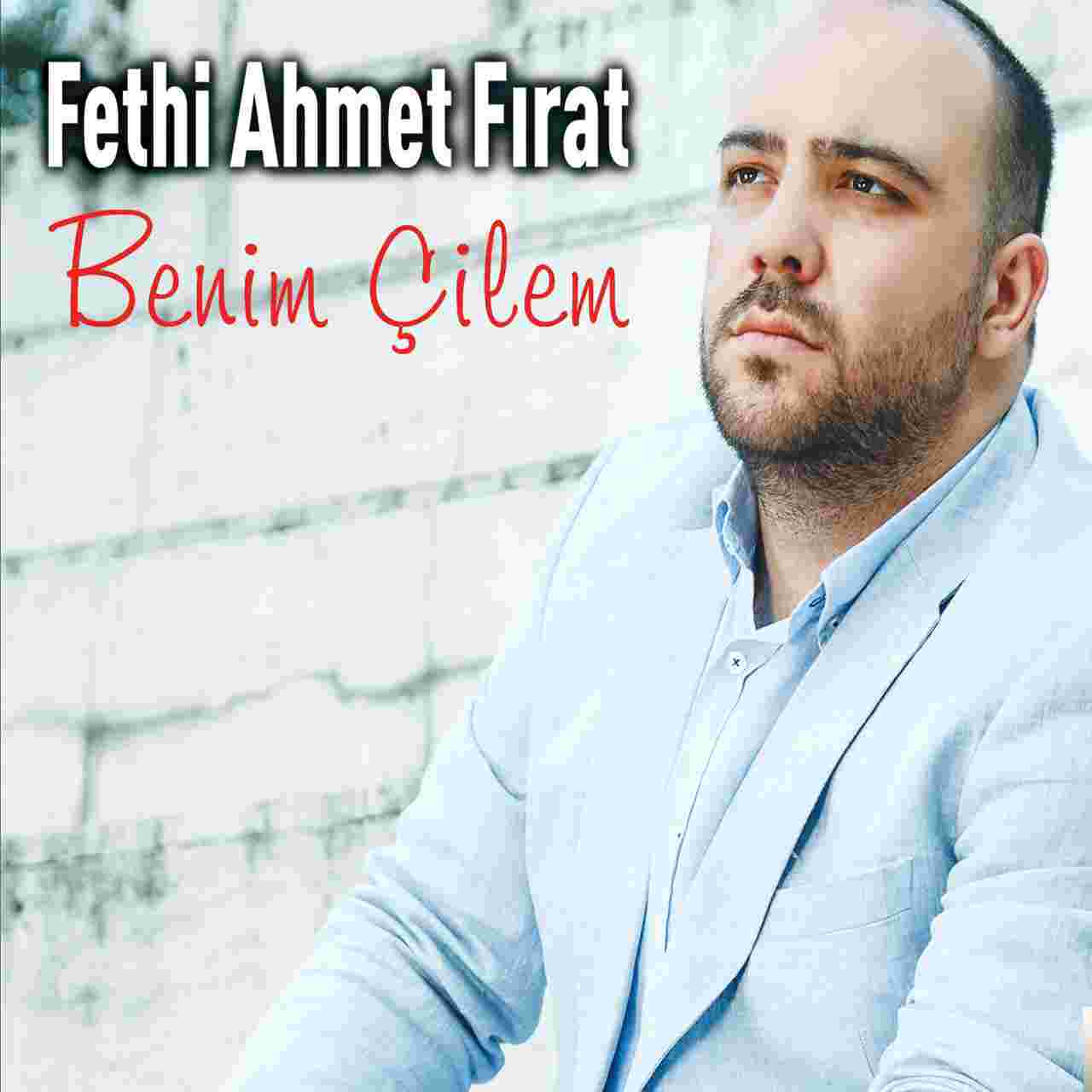 Fethi Ahmet Fırat Benim Çilem (2018)