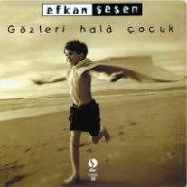Efkan Şeşen Gözleri Hala Çocuk (1999)