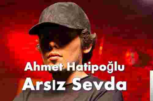 Ahmet Hatipoğlu Arsız Sevda (2018)