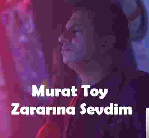 Murat Toy Zararına Sevdim (2018)