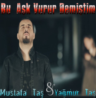 Mustafa Taş Bu Aşk Vurur Demiştim (2018)