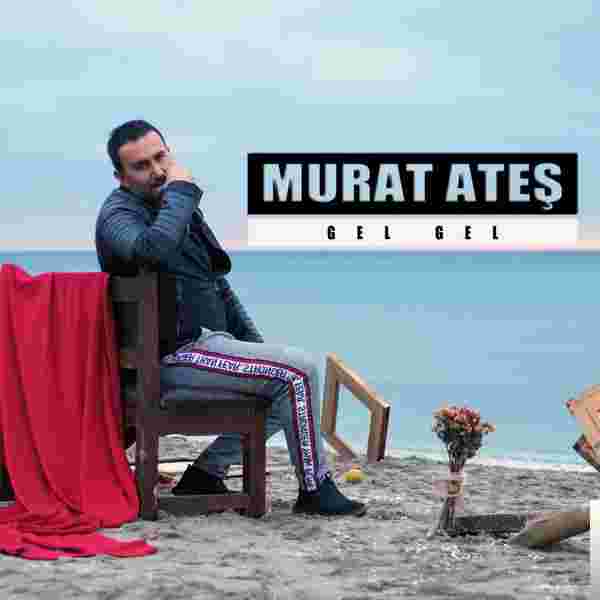 Murat Ateş Gel Gel (2019)
