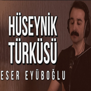 Eser Eyüboğlu Hüseynik Türküsü (2020)