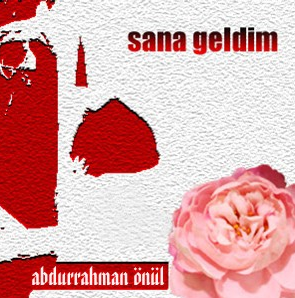 Abdurrahman Önül Sana Geldim (2008)