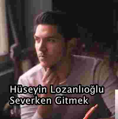 Hüseyin Lozanlıoğlu Severken Gitmek (2019)