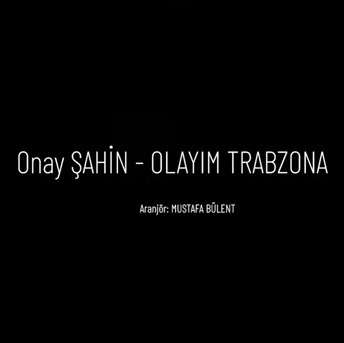 Onay Şahin Olayım Trabzona (2022)