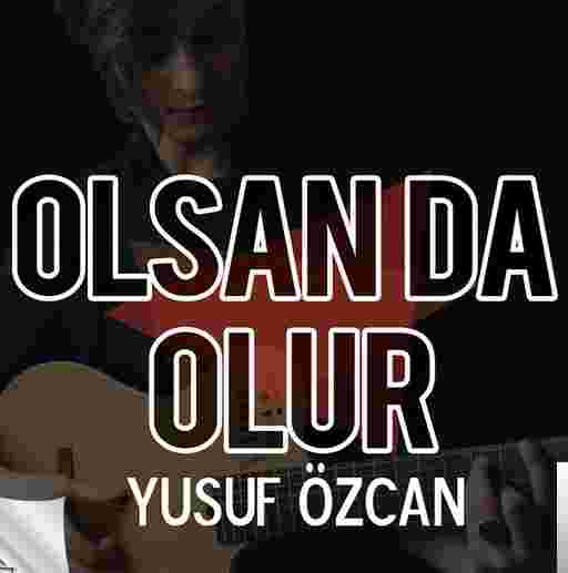 Yusuf Özcan Olsan da Olur Olmasan da (2018)