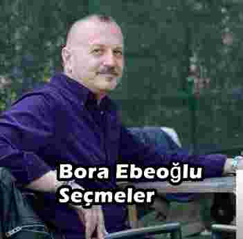 Bora Ebeoğlu Bora Ebeoğlu Seçmeler