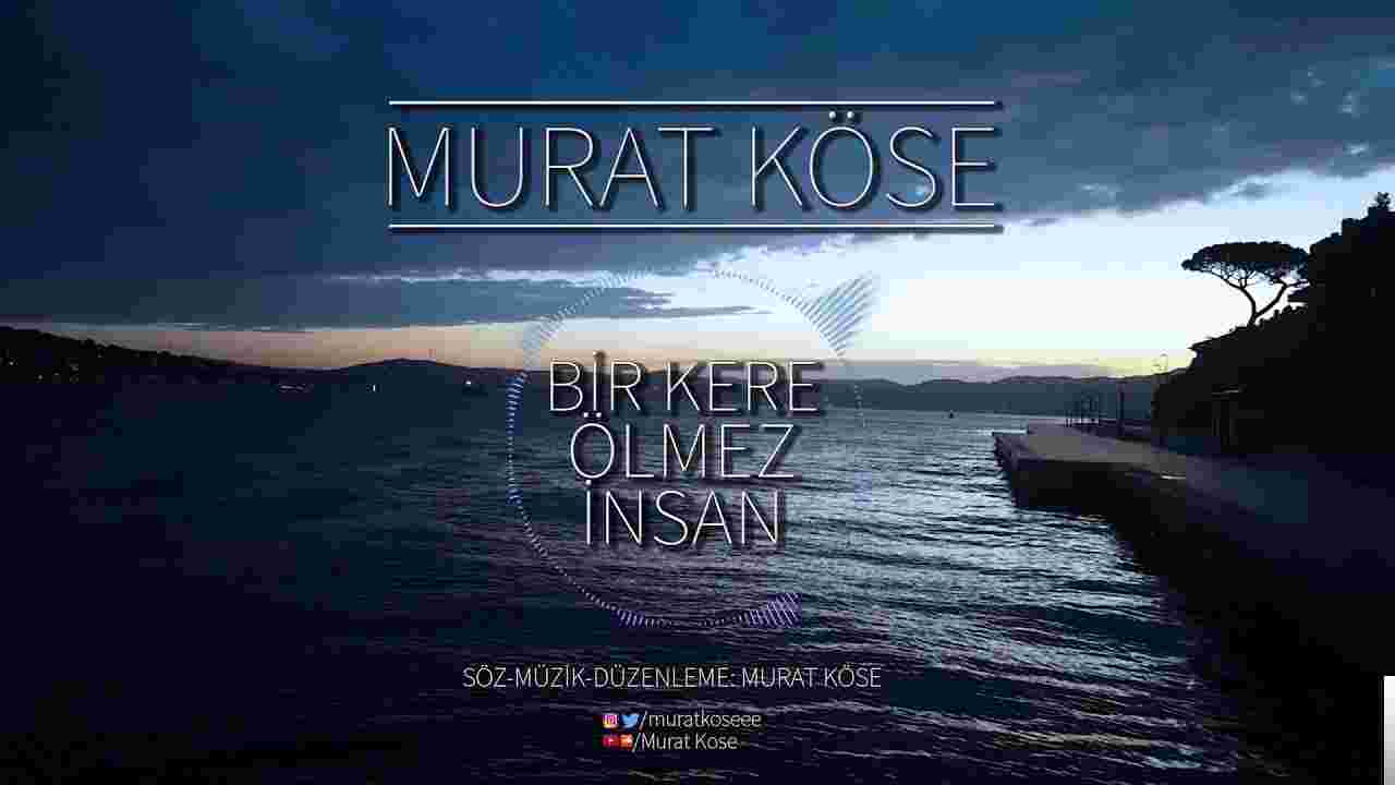Murat Köse Bir Kere Ölmez İnsan (2018)