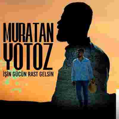 Muratan Yotoz İşin Gücün Rast Gelsin (2019)