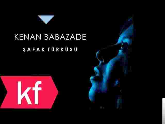 Kenan Babazade Şafak Türküsü (2018)