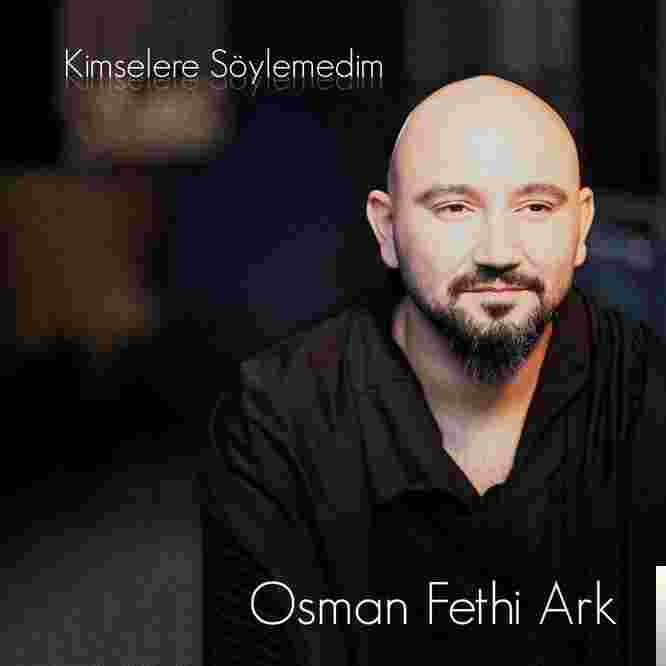 Osman Fethi Ark Kimselere Söylemedim (2018)