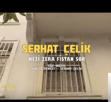 Serhat Çelik Kezi Zera Fistan Sor (2019)