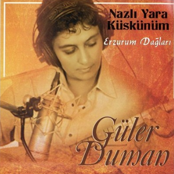 Güler Duman Nazlı Yara Küskünüm/Erzurum Dağları (2007)