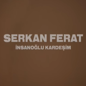 Serkan Ferat İnsanoğlu Kardeşim (2021)