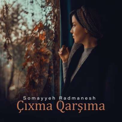 Somayyeh Radmanesh Çıxma Qarşıma (2022)