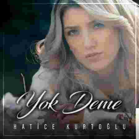 Hatice Kurtoğlu Yok Deme (2018)