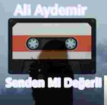 Ali Aydemir Senden Mi Değerli (2019)