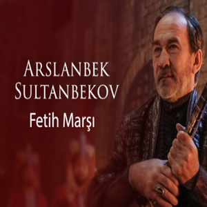 Arslanbek Sultanbekov Fetih Marşı (2020)