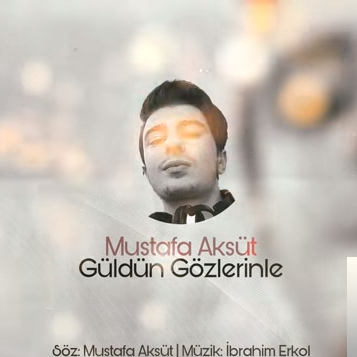 Mustafa Aksüt Güldün Gözlerinle (2019)