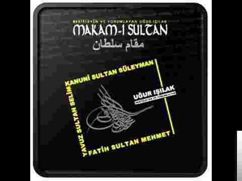 Uğur Işılak Makam-ı Sultan (2013)