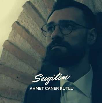 Ahmet Caner Kutlu Sevgilim (2022)