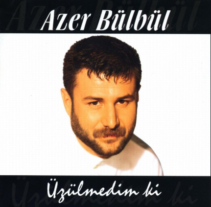 Azer Bülbül Üzülmedim Ki (2006)
