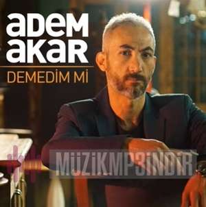 Adem Akar Demedim Mi (2018)