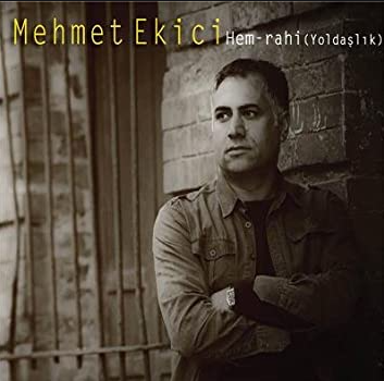 Mehmet Ekici Hem Rahi/Yoldaşlık (2012)