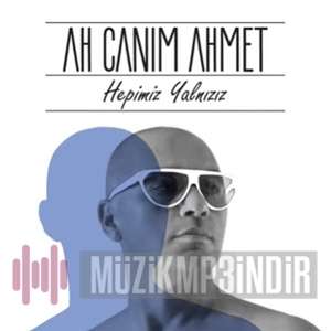 Ah Canım Ahmet Hepimiz Yalnızız (2019)